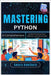 Mastering Python: A Comprehensive Guide to Writing Clean, Efficient, and Maintainable Code by Hawthorn, Amara