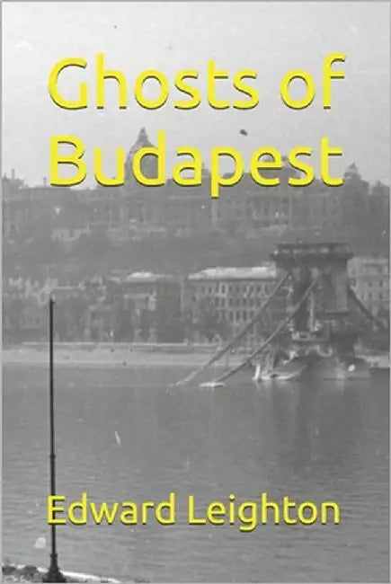 Ghosts of Budapest by Leighton, Edward