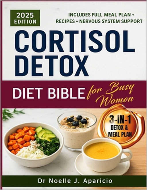 Cortisol Detox Diet Bible for Busy Women: A 30-Day Food and Lifestyle Plan to Support Hormone Balance, Reduce Stress, and Improve Energy Naturally by Noelle J. Aparicio