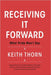 Receiving It Forward: What Pride Won't Say: A Memoir About Grace, Gratitude, and the Quiet Strength of Accepting Help When It's Needed Most by Donna Thorn Huff, Keith Thorn