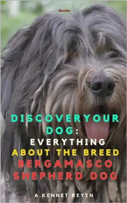 Discover your Dog: Everything about the breed Bergamasco Shepherd Dog by Kennet Reyen, A.