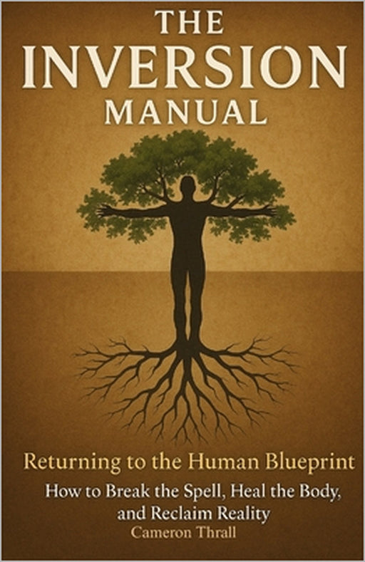 The Inversion Manual: Returning To The Human Blueprint by Cameron Thrall