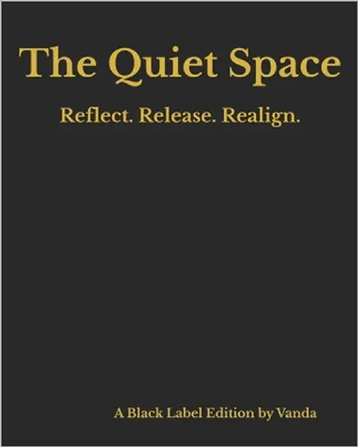 The Quiet Space: Reflect. Release. Realign. by LLC, The Vanda Group