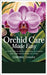 Orchid Care Made Easy: A Complete Guide to Growing, Blooming, and Thriving Orchids at Home by Chaves, Coronel
