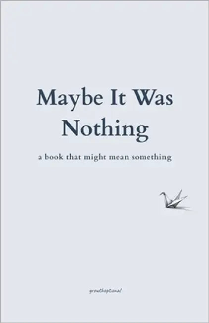 Maybe It Was Nothing: a book that might mean something by Growthoptional