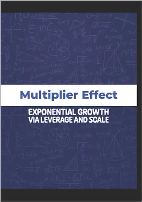 Multiplier Effect: Exponential Growth via Leverage and Scale by Brandon, Dio