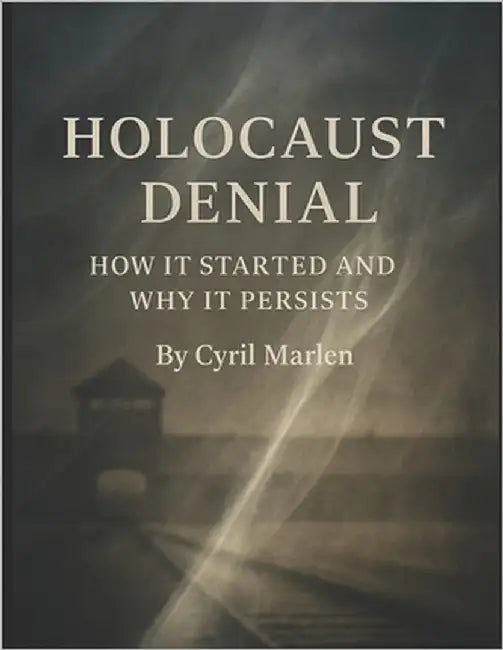 Holocaust Denial: How It Started and Why It Persists by Marlen, Cyril