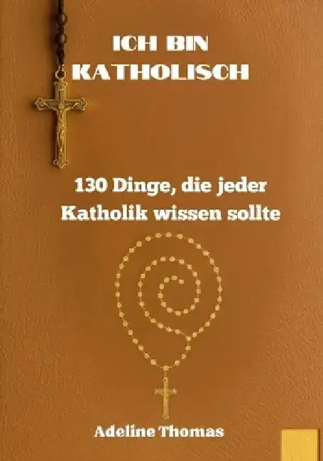 Ich Bin Katholisch: Ich Bin Katholisch by Adeline Thomas