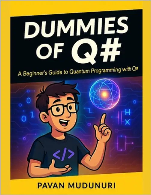 Dummies of Q#: A Beginner's Guide to Quantum Programming with Q# by Mudunuri, Pavan