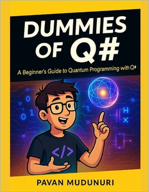 Dummies of Q#: A Beginner's Guide to Quantum Programming with Q# by Pavan Mudunuri