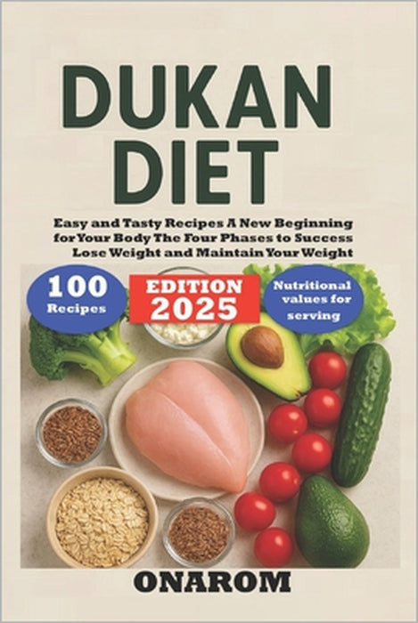 Dukan Diet 2025: Easy and Tasty Recipes A New Beginning for Your Body The Four Phases to Success Lose Weight and Maintain Your Weight by Onarom