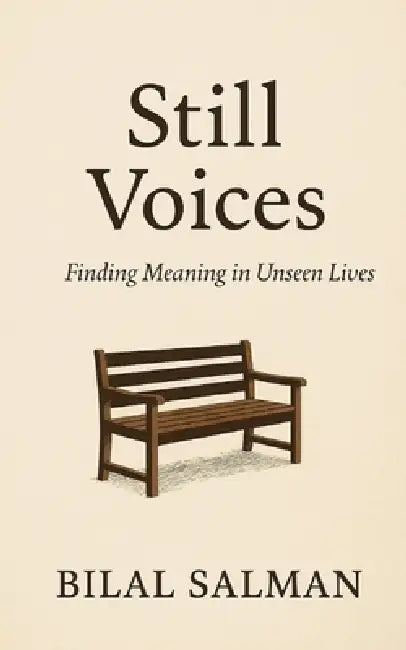 Still Voices: Finding Meaning in Unseen Lives by Bilal Salman