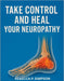 Take Control And Heal Your Neuropathy: A Complete Guide to Understanding and Managing Neuropathy by Rebecca P. Simpson
