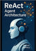 ReAct Agent Architecture: A Developer's Guide to Design and Deploy Autonomous Interfaces at Scale by Jeffery, Darryl