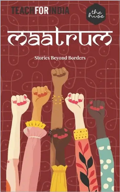 Stories Beyond Borders -Maatrum-: (Teach for India) by Hive, The