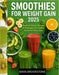 Smoothies for Weight Gain 2025: Nutrient-Dense Recipes & Strategies for Healthy, Sustained Mass Gain by Maya Brookstone