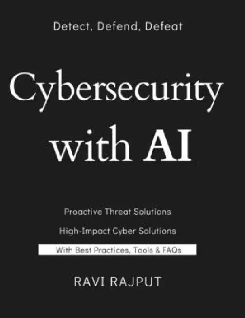 Cybersecurity with AI: AI in Cyber Defense: Protecting the Digital Frontier Smart Security: AI-Powered Threat Detection Explained AI Cyber Shield: The by Ravi Rajput