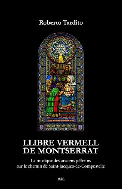 Llibre Vermell de Montserrat: La musique des anciens pèlerins sur le chemin de Saint-Jacques-de-Compostelle by Roberto Tardito