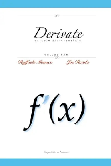 Derivate Vol.1: Calcolo Differenziale by Joe Raiola, Raffaele Monaco