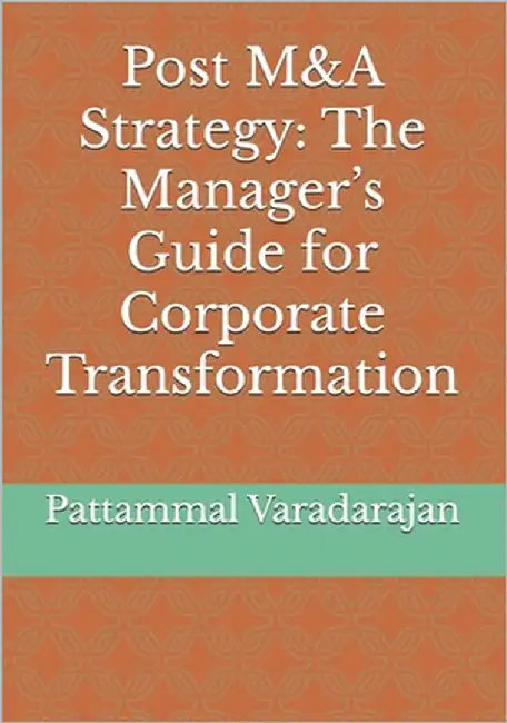 Post M&A Strategy: The Manager's Guide for Corporate Transformation by Varadarajan, Pattammal