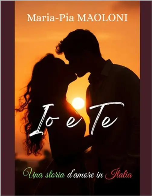 Io e Te: Una storia d'amore in Italia by Maoloni, Maria-Pia