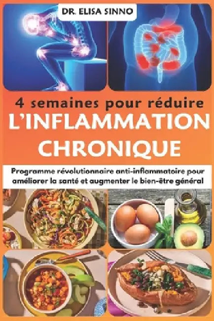 4 semaines pour réduire l'inflammation chronique: Programme révolutionnaire anti-inflammatoire pour améliorer la santé et augmenter le bien-être génér by Elisa Sinno
