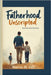 Fatherhood Unscripted: Real Stories from Real Dads by M. Gift, Harris