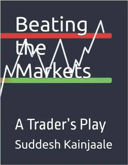 Beating the Markets: A Trader's Play by Kainjaale, Suddesh
