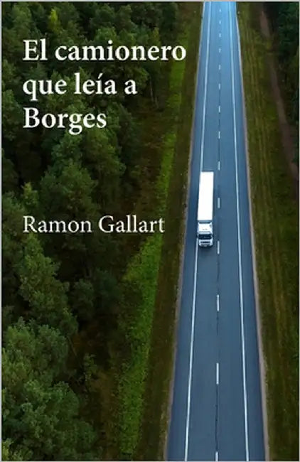 El camionero que leía a Borges by Gallart, Ramon