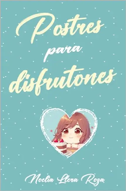 Postres para disfrutones by Llera Roza, Noelia