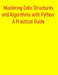 Mastering Data Structures and Algorithms with Python: A Practical Guide: Essential Concepts, Implementations, and Interview-Ready Solutions for Coding by Pythquill Publishing