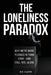 The Loneliness Paradox: Why we are more plugged in than ever, but still feel alone by Kd Carr