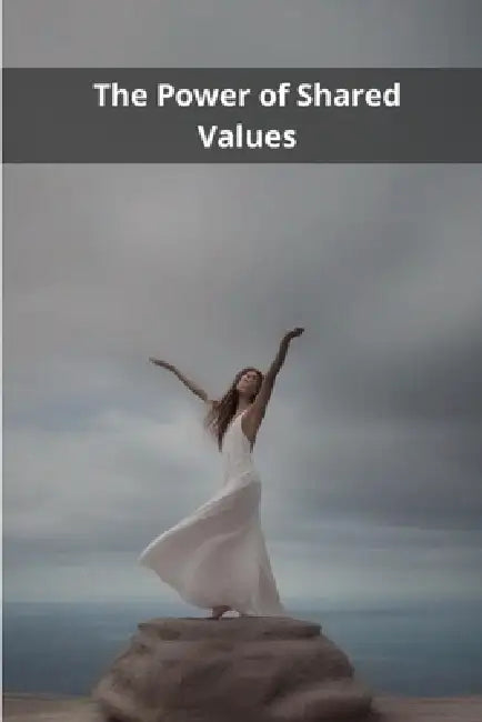 The Power of Shared Values by Pasquale de Marco
