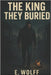 The King They Buried by Wolff, E.