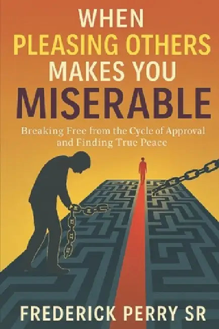 When Pleasing others Makes you Miserable by Sr. Perry Frederick