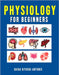 Physiology for Beginners: A Basic Understanding of How Living Organisms Function by Antonie, Shiga Kiyoshi