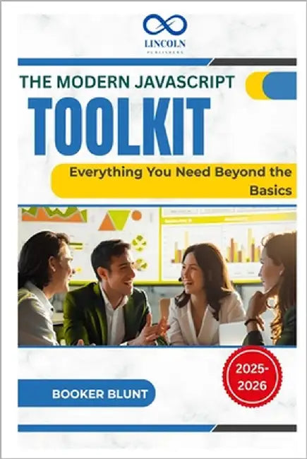 The Modern JavaScript Toolkit: Everything You Need Beyond the Basics by Blunt, Booker