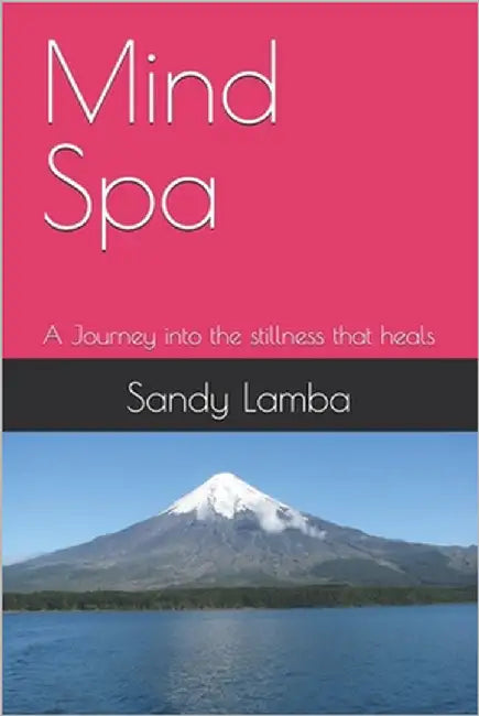 Mind Spa: A Journey into the stillness that heals by Lamba, Sandy