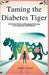 Taming the Diabetes Tiger: A Practical Guide to Managing, Reversing, and Living Well with Diabetes by Amara F. Cole