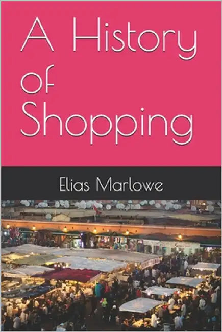 A History of Shopping by Marlowe, Elias