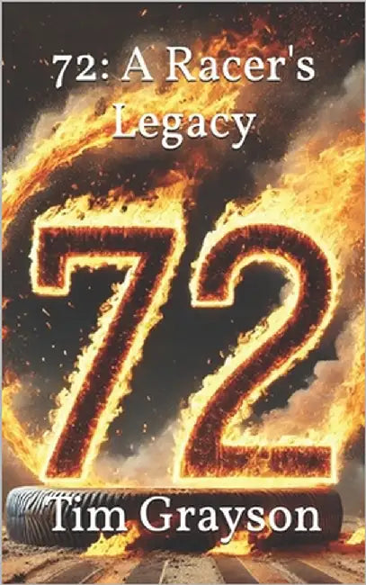 72: A Racer's Legacy by Grayson, Tim