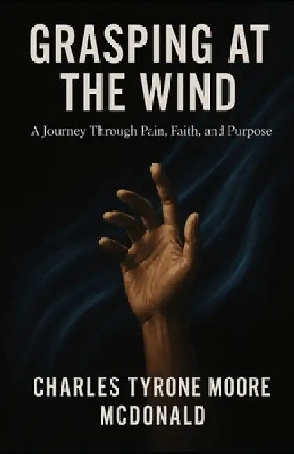 Grasping at the Wind: Searching for Meaning in the Aftermath of Everything by Charles Tryone Moore-McDonald