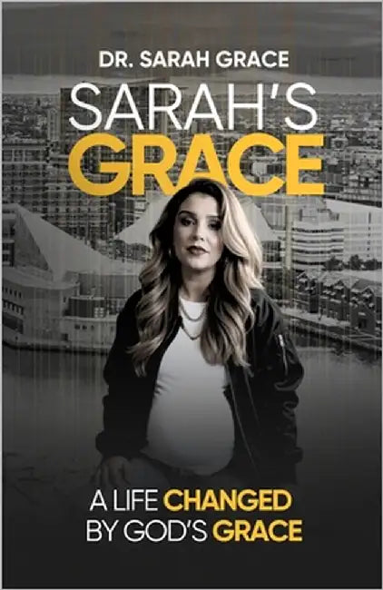Sarah's Grace: A Life Changed By God's Grace by Grace, Sarah