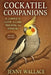 Cockatiel Companions: A Complete Guide to Care, Training, and Bonding by Jenny Wallace