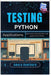 Testing Python Applications: Test-Driven Development with pytest and unittest by Hawthorn, Amara