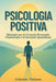 Psicologia Positiva: Manuale per la crescita personale, l'autostima e la serenità quotidiana by Gabriele Violante