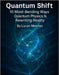 Quantum Shift: 10 Mind-Bending Ways Quantum Physics Is Rewriting Reality by Merrian, Lucan