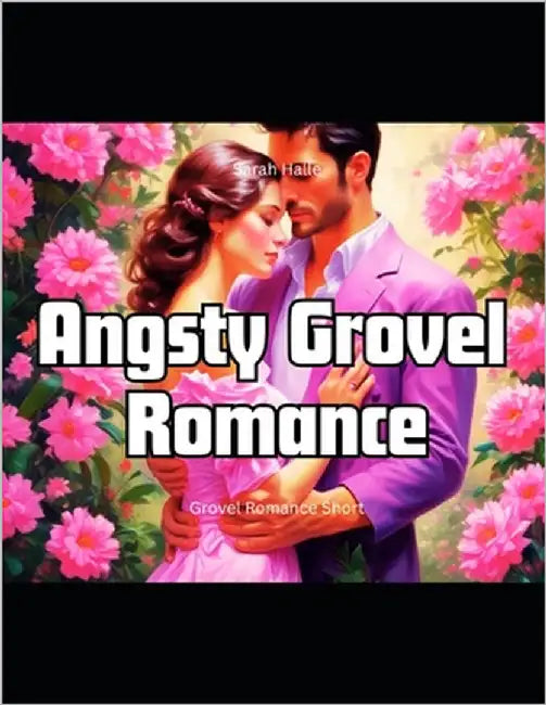 Angsty Grovel Romance: Grovel Romance Short by Halle, Sarah
