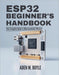 ESP32 Beginner's Handbook: Your Complete Guide to Microcontroller Mastery by Aden M. Boyle