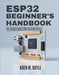 ESP32 Beginner's Handbook: Your Complete Guide to Microcontroller Mastery by Boyle, Aden M.